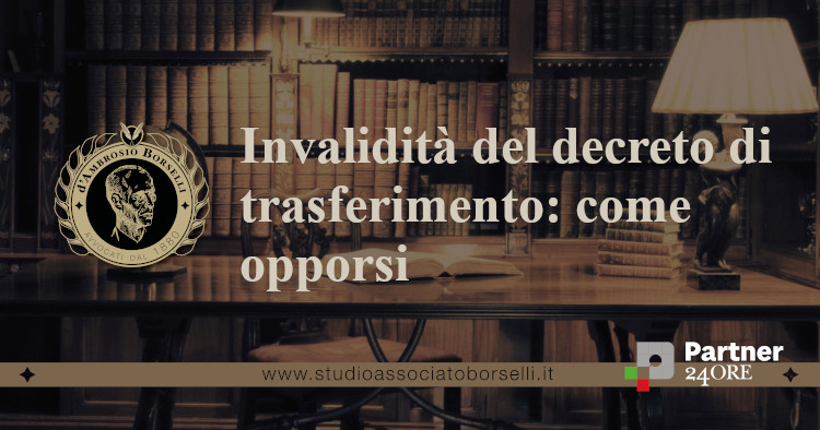 https://www.studioassociatoborselli.it/wp-content/uploads/2024/09/Invalidita-decreto-di-trasferimento.jpg