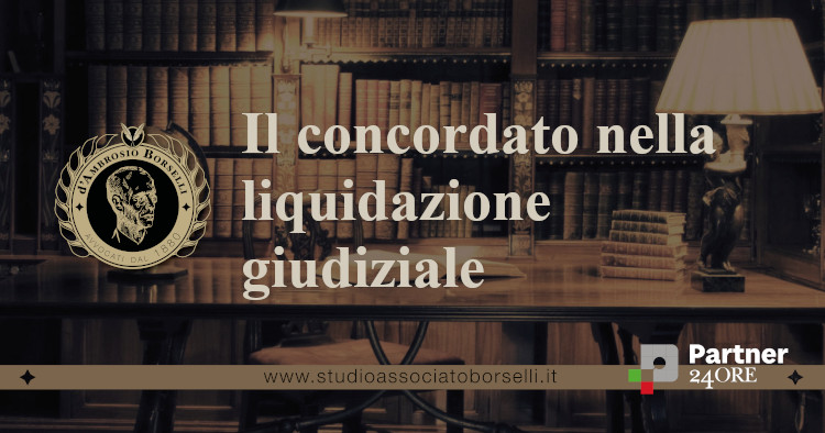 https://www.studioassociatoborselli.it/wp-content/uploads/2024/10/il-concordato-nella-liquidazione-giudiziale.jpg